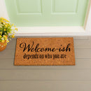 Welcome-ish Depends Who You Are Coir Mat