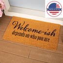 Welcome-ish Depends Who You Are Coir Mat