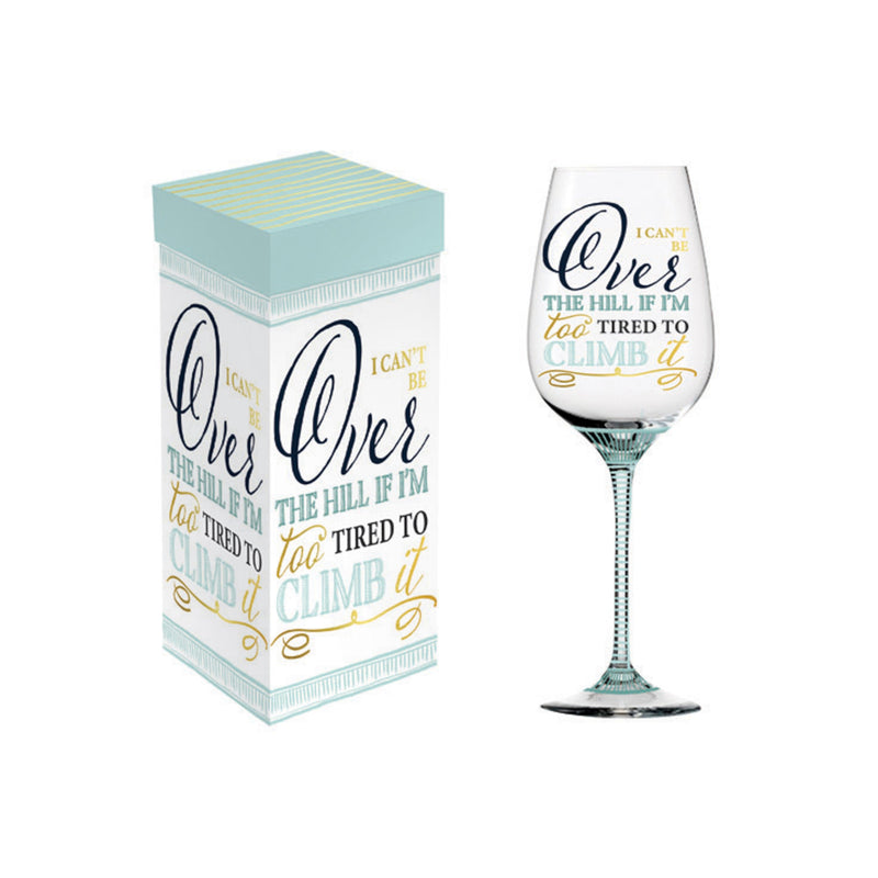 Stemmed Wine Glass, 17oz, I Can't Be Over the Hill If I'm Too Tired To Climb It,3cwg672
