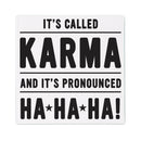 It's Called Karma and It's Pronounced Ha Ha Ha Stone Coaster, 4"x4"