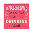 Warning The Girls Are Drinking Again Stone Coaster, 4"x4"