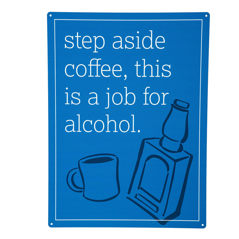 Made in the USA Metal Sign, "Step aside coffee this is a job for alcohol.", 11.5"L x 15.5"H