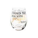Stemless Wine Glass w/ Box, 17 OZ, I Had To Deal With People Today,3sl188